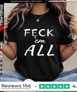 Feck'em All_Ladies T-Shirt