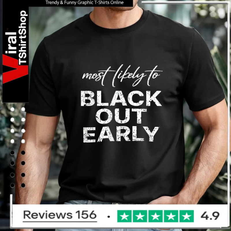 Most Likely To Black Out Early_T-shirt