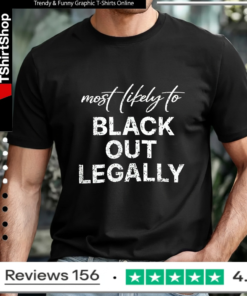 Most Likely To Black Out Legally_T-shirt
