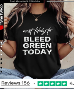Most Likely To Bleed Green Today_Ladies T-Shirt