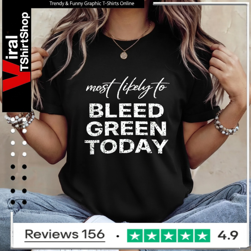 Most Likely To Bleed Green Today_Ladies T-Shirt