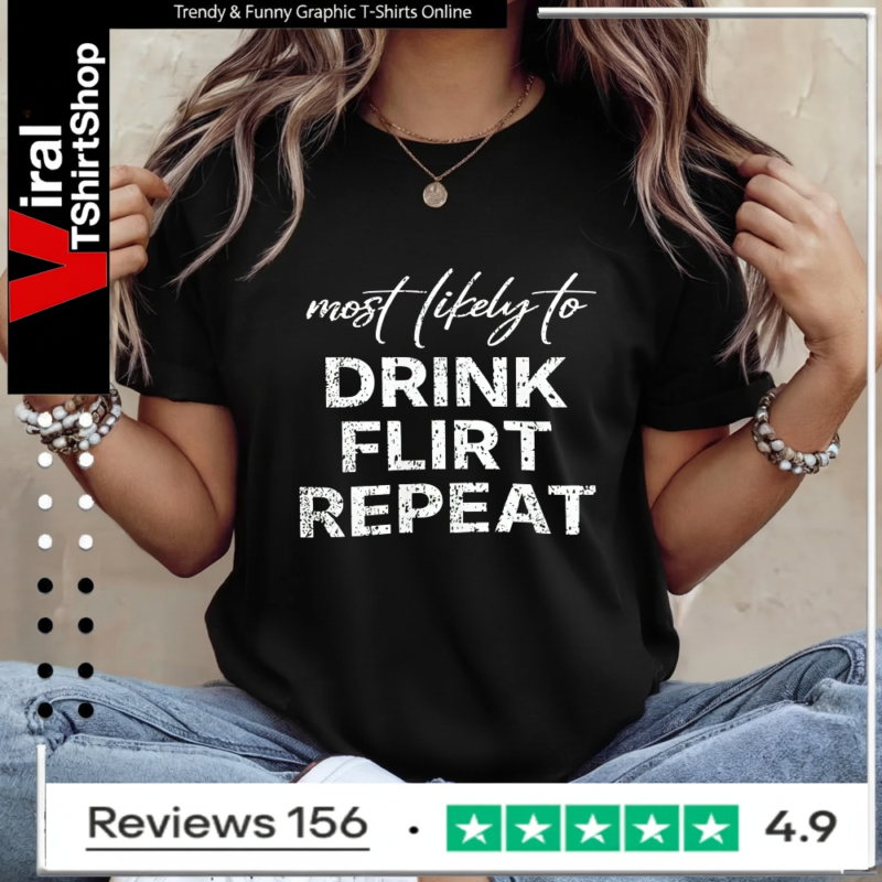 Most Likely To Drink Flirt Repeat_Ladies T-Shirt