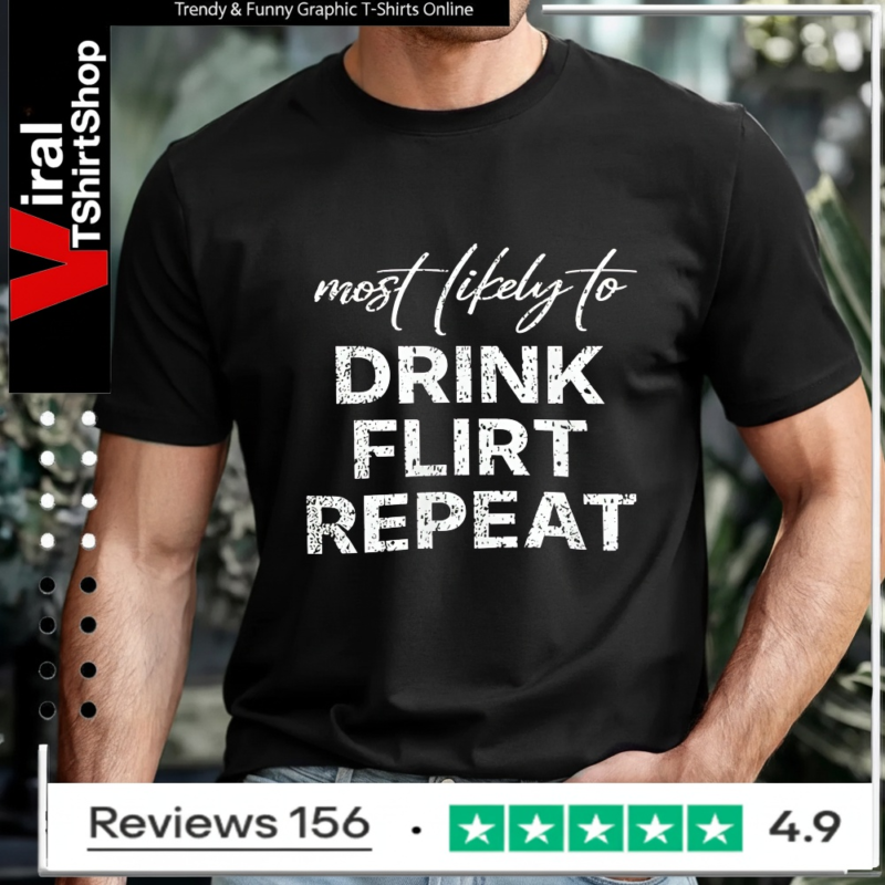 Most Likely To Drink Flirt Repeat_T-shirt