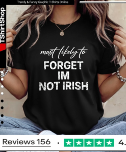 Most Likely To Forget Im Not Irish_Ladies T-Shirt