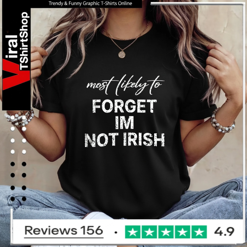 Most Likely To Forget Im Not Irish_Ladies T-Shirt