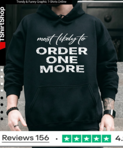 Most Likely To Order One More_Hoodie