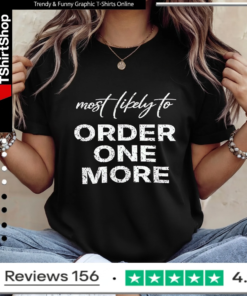 Most Likely To Order One More_Ladies T-Shirt