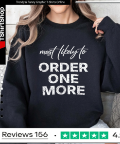 Most Likely To Order One More_Sweatshirt