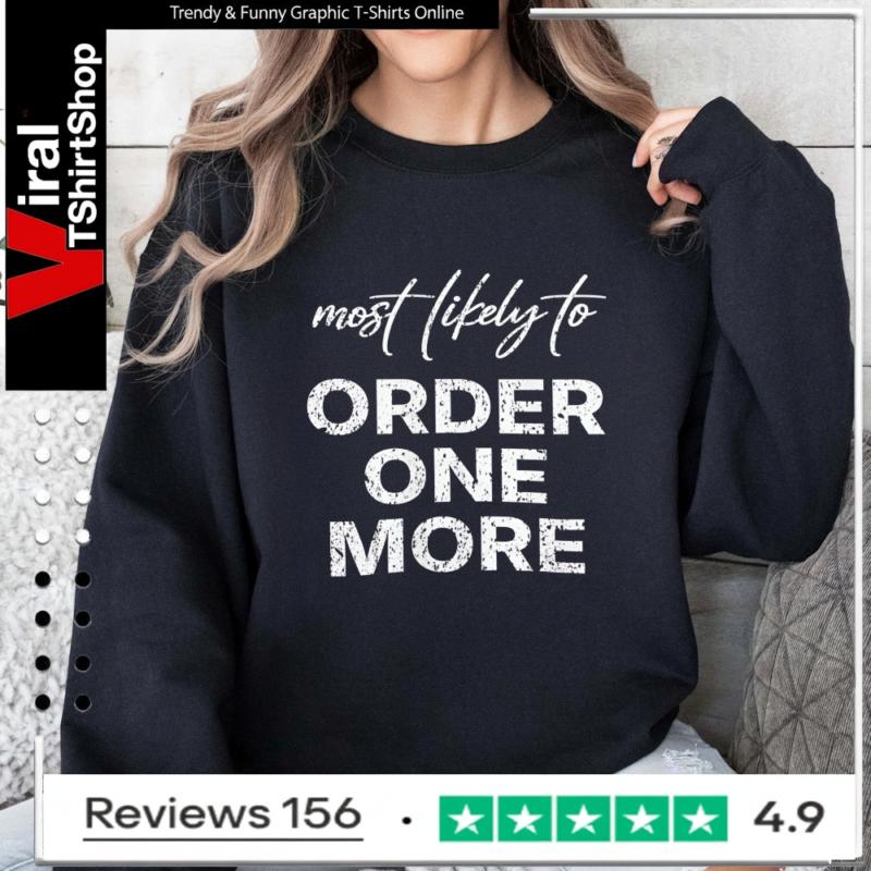 Most Likely To Order One More_Sweatshirt