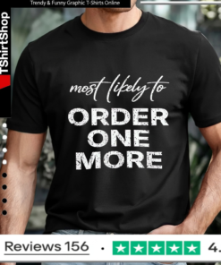 Most Likely To Order One More_T-shirt