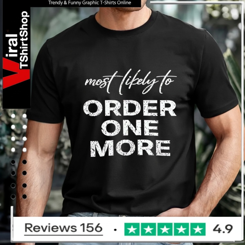 Most Likely To Order One More_T-shirt