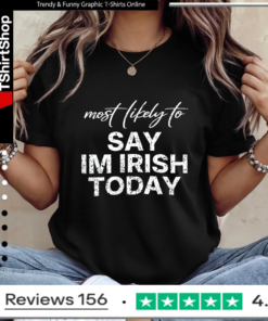 Alternative view of Most Likely To Say Im Irish Today Shirt