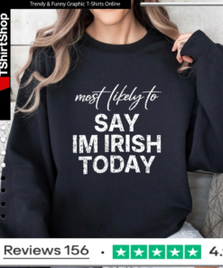 Most Likely To Say Im Irish Today_Sweatshirt