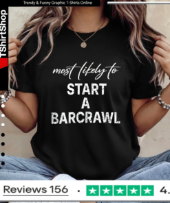 Most Likely To Start A Barcrawl_Ladies T-Shirt
