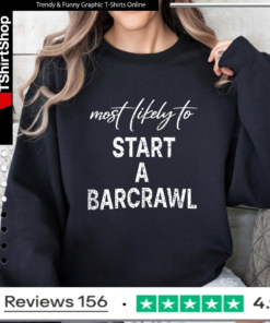 Most Likely To Start A Barcrawl_Sweatshirt