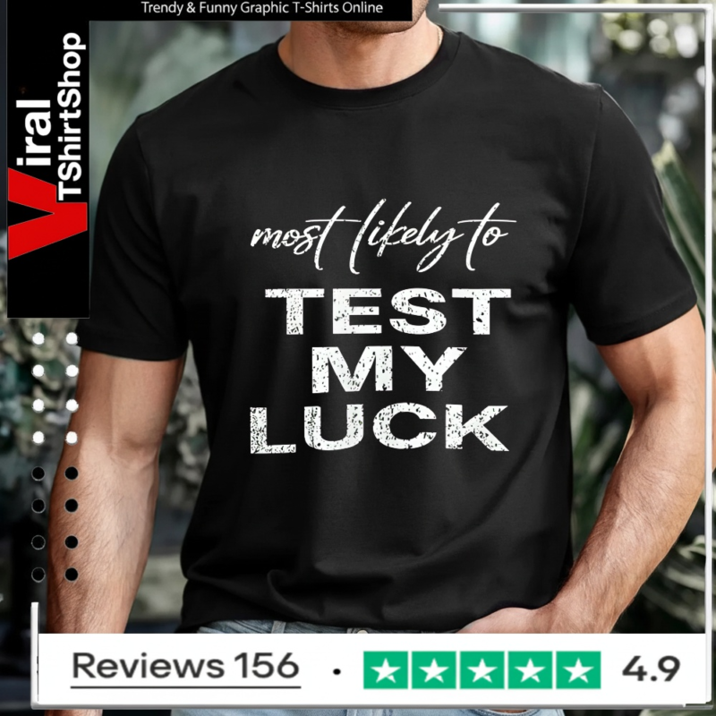 Most Likely To Test My Luck_T-shirt