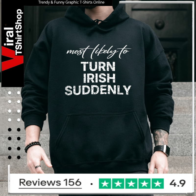Most Likely To Turn Irish Suddenly_Hoodie