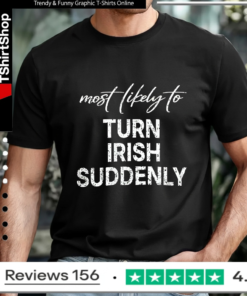 Most Likely To Turn Irish Suddenly_T-shirt