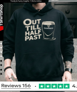 Out Till Half Past Guinness Humor_Hoodie