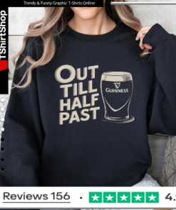 Out Till Half Past Guinness Humor_Sweatshirt