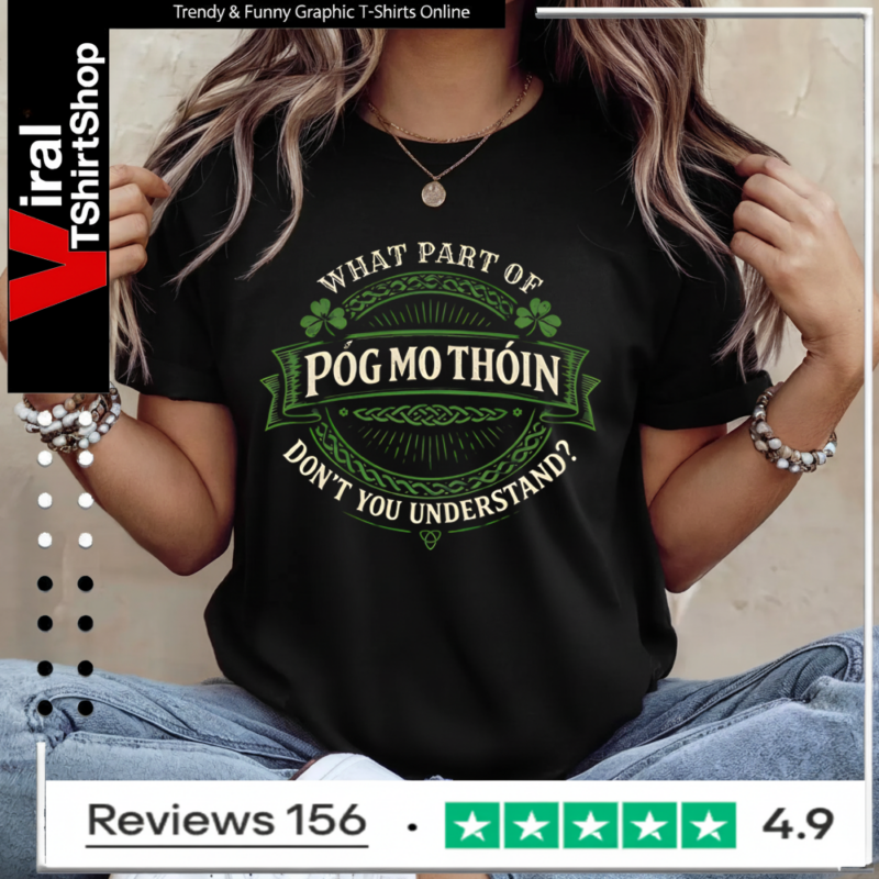 What Part of Póg Mo Thóin – Don’t You Understand Ladies T-Shirt