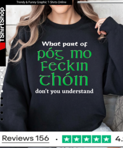 What Part of Póg mo feckin thóin Don't You Understand Sweatshirt
