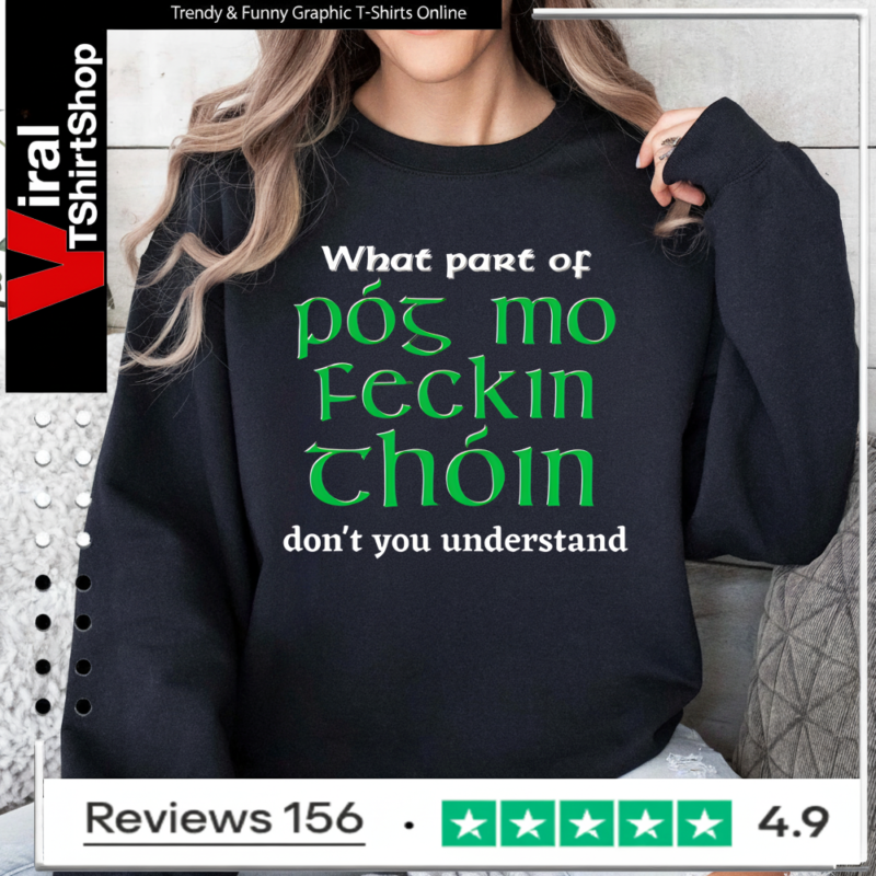 What Part of Póg mo feckin thóin Don't You Understand Sweatshirt