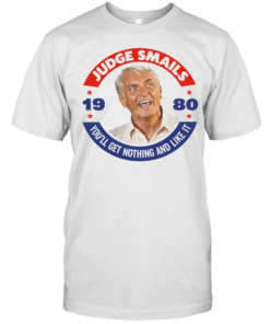 Judge Smails You'll Get Nothing and Like It 1980 Movie Quote Shirt