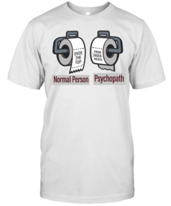 Normal Person vs. Psychopath Funny Toilet Paper Meme Shirt