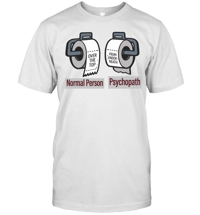 Normal Person vs. Psychopath Funny Toilet Paper Meme Shirt
