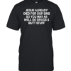 Jesus already died for our sins so you may as well do drugs and butt stuff-Unisex T-Shirt