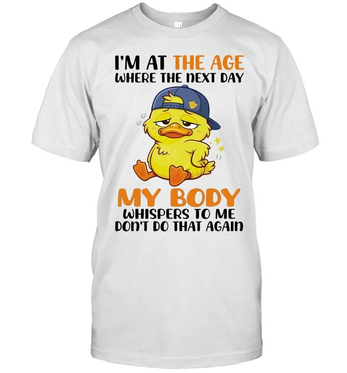 Don't Do That Again Funny Aging Duck Relatable Body Recovery Shirt
