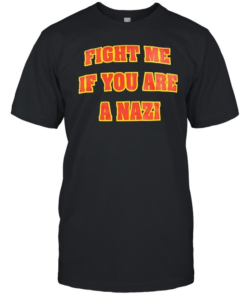 Fight me if you are a Nazi-Unisex T-Shirt