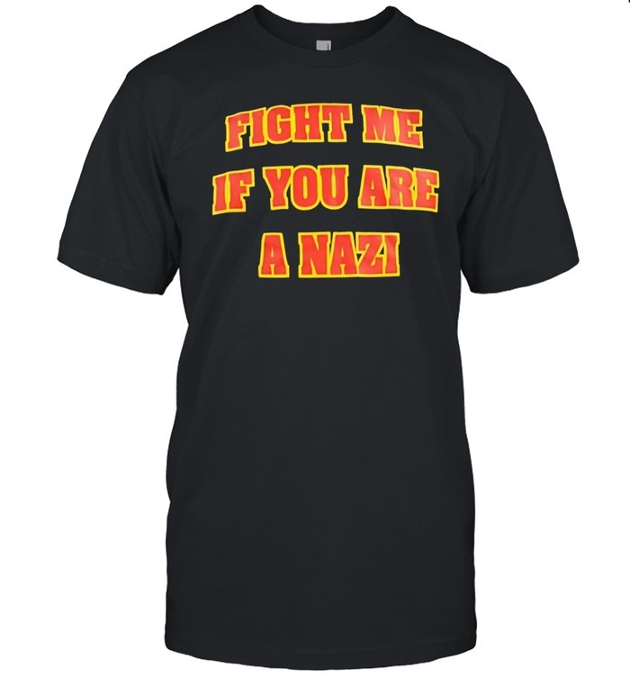Fight me if you are a Nazi-Unisex T-Shirt