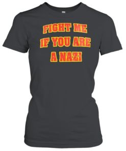Fight me if you are a Nazi-Women T-Shirt