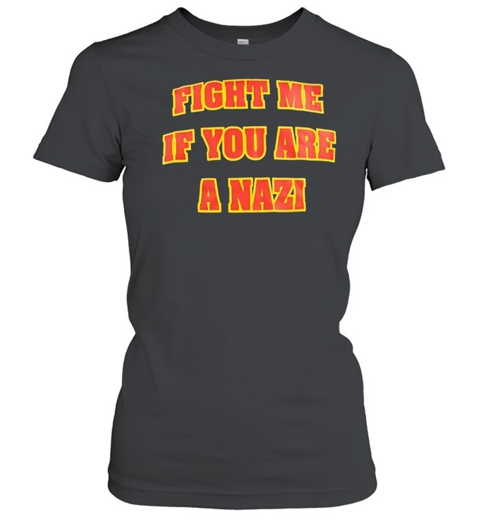 Fight me if you are a Nazi-Women T-Shirt