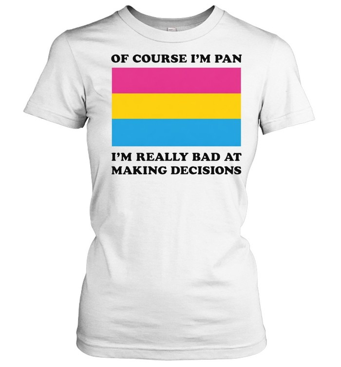 Of Course I'm Pan Funny Indecisive Pun Pride Shirt
