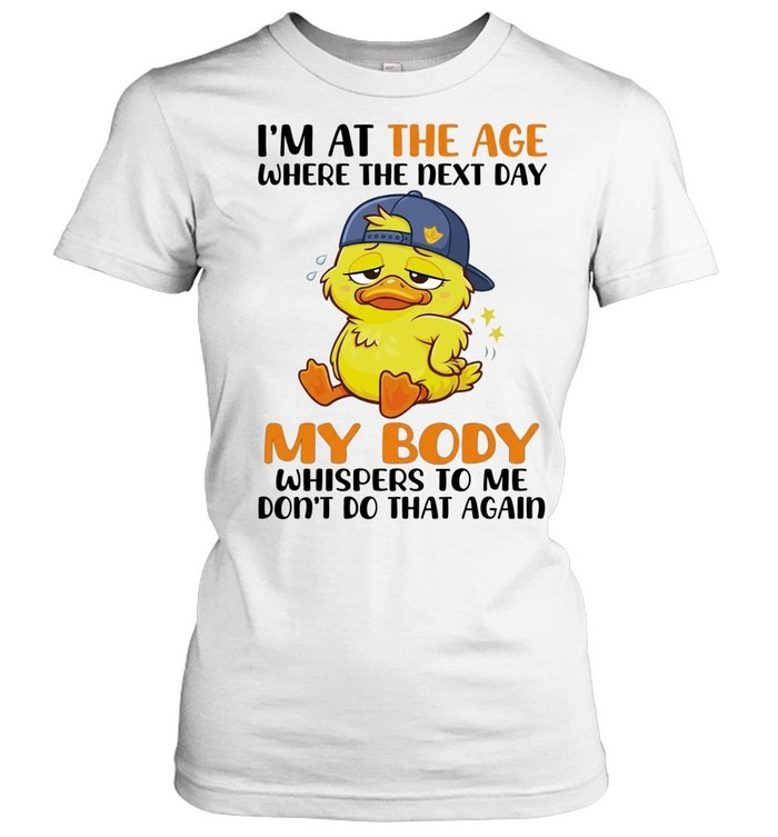 Don't Do That Again Funny Aging Duck Relatable Body Recovery Shirt