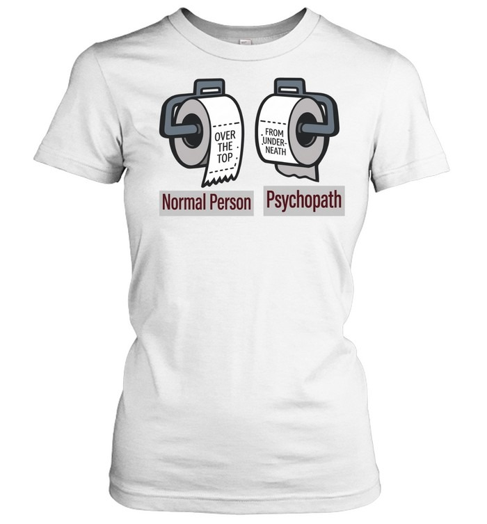 Normal Person vs. Psychopath Funny Toilet Paper Meme Shirt
