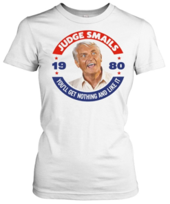 Judge Smails You'll Get Nothing and Like It 1980 Movie Quote Shirt