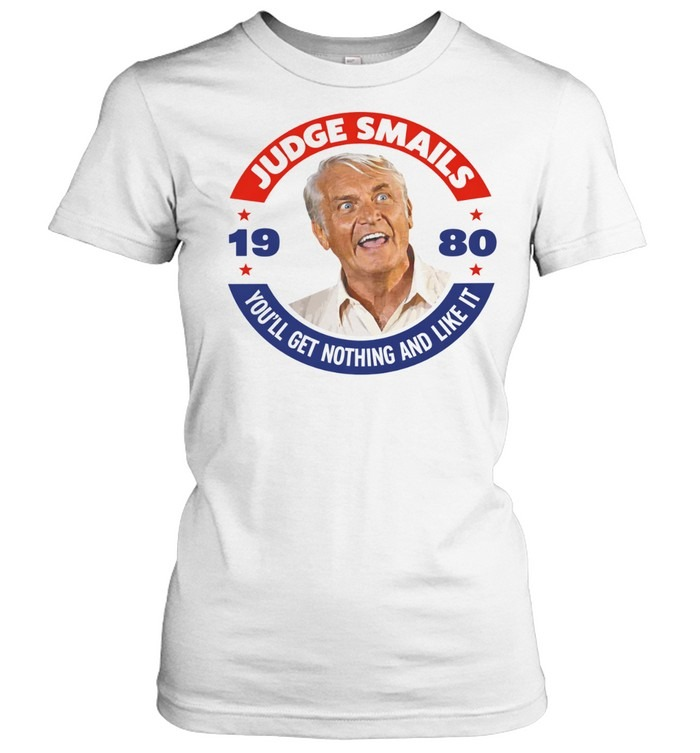 Judge Smails You'll Get Nothing and Like It 1980 Movie Quote Shirt