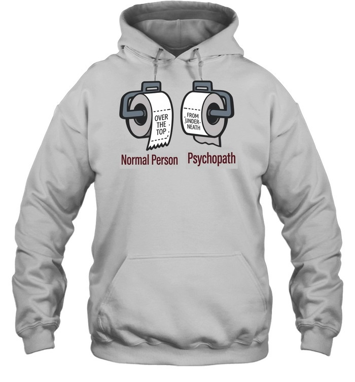 Normal Person vs. Psychopath Funny Toilet Paper Meme Shirt
