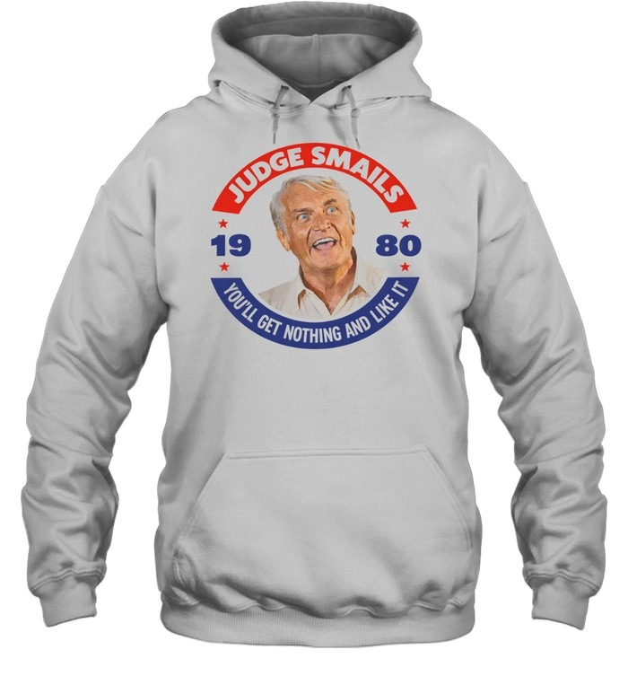 Judge Smails You'll Get Nothing and Like It 1980 Movie Quote Shirt