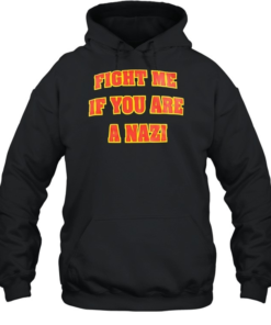 Fight me if you are a Nazi-Hoodie
