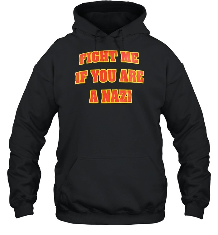 Fight me if you are a Nazi-Hoodie