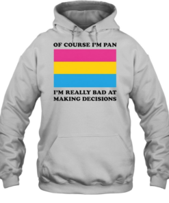 Of Course I'm Pan Funny Indecisive Pun Pride Shirt
