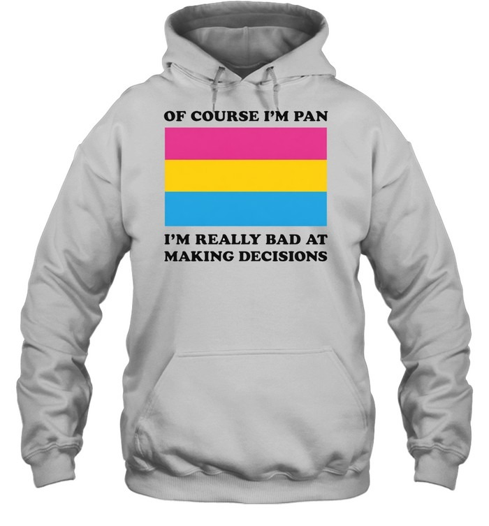 Of Course I'm Pan Funny Indecisive Pun Pride Shirt