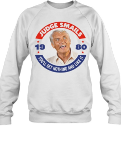 Judge Smails You'll Get Nothing and Like It 1980 Movie Quote Shirt