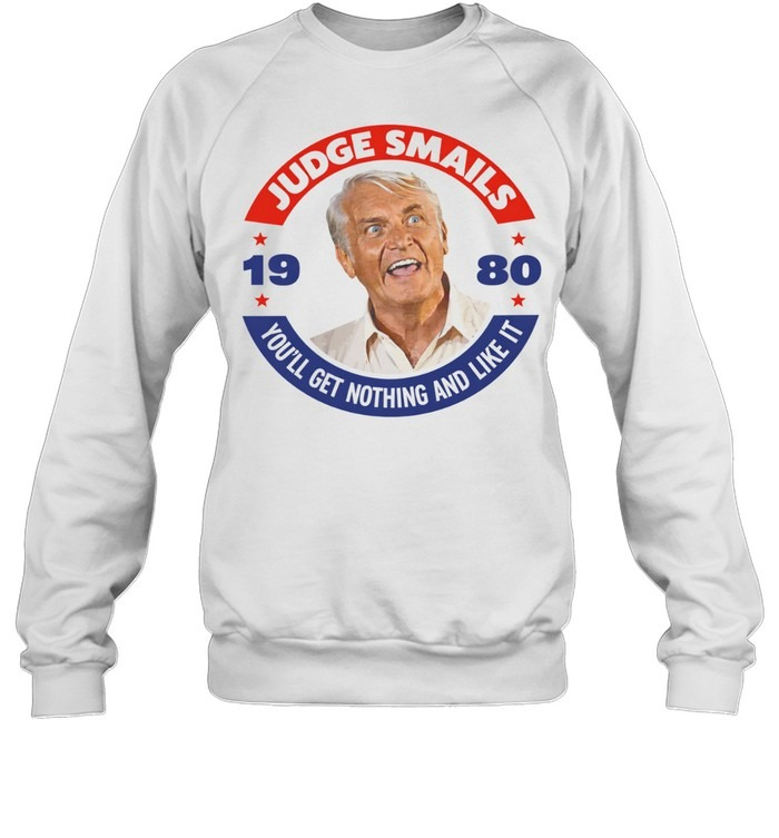 Judge Smails You'll Get Nothing and Like It 1980 Movie Quote Shirt