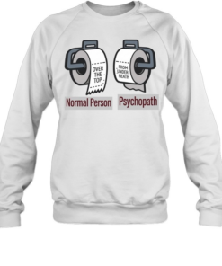 Normal Person vs. Psychopath Funny Toilet Paper Meme Shirt
